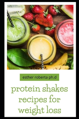 protein shakes recipes for weight loss: Healthy Delicious Protein Shake  Recipes to Easy Boost Your Protein Intake And Lose Weight Includes Meal  Replac (Paperback)
