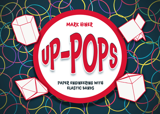 Up Pops: Paper Engineering with Elastic Bands By Mark Hiner Cover Image