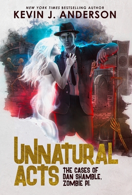 Unnatural Acts (Dan Shamble #2) By Kevin J. Anderson Cover Image