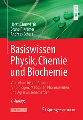 Basiswissen Physik, Chemie Und Biochemie: Vom Atom Bis Zur Atmung - Für Biologen, Mediziner, Pharmazeuten Und Agrarwissenschaftler Cover Image