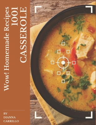 Wow! 1001 Homemade Casserole Recipes: The Homemade Casserole Cookbook for All Things Sweet and Wonderful! Cover Image