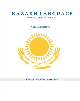 Kazakh Language: Grammar, Texts, Vocabulary By Aijan Akhmetova Cover Image