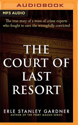 The Court of Last Resort: The True Story of a Team of Crime Experts Who Fought to Save the Wrongfully Convicted By Erle Stanley Gardner, Mel Foster (Read by) Cover Image