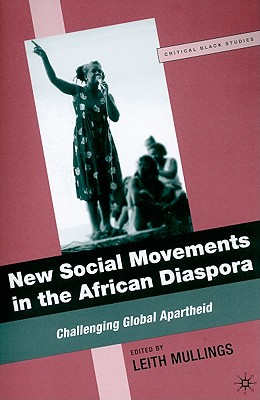 New Social Movements in the African Diaspora: Challenging Global Apartheid (Critical Black Studies) By L. Mullings (Editor) Cover Image