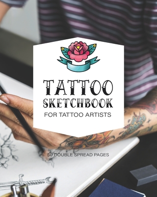 Tattoo Sketchbook for Tattoo Artists: 8 inch x 10 inch, Body Art