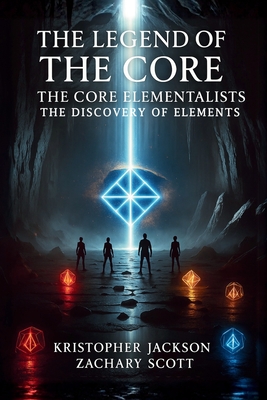 Legend of the Core: The Core Elementalists By Kristopher Jackson, Zachary Scott Cover Image
