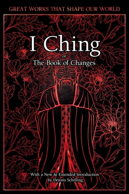 I Ching: The Book of Changes (Great Works that Shape our World) By Dennis Schilling (Foreword by) Cover Image