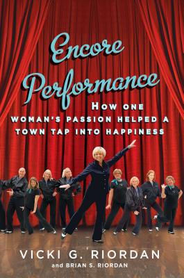 Encore Performance: How One Woman's Passion Helped a Town Tap Into Happiness By Vicki G. Riordan, Brian Riordan Cover Image