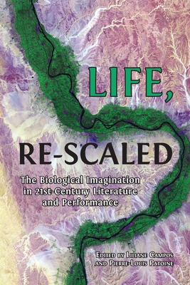 Life, Re-Scaled: The Biological Imagination in Twenty-First-Century Literature and Performance Cover Image