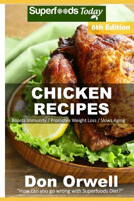 Chicken Recipes: Over 75 Low Carb Chicken Recipes suitable for Dump Dinners Recipes full of Antioxidants and Phytochemicals By Don Orwell Cover Image
