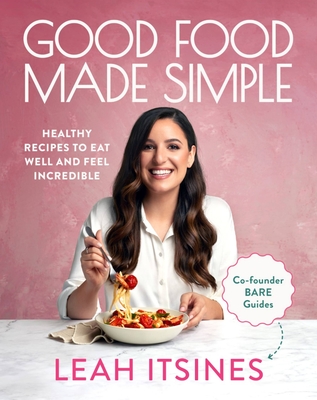 Good Food Made Simple: Healthy recipes to eat well and feel incredible Cover Image