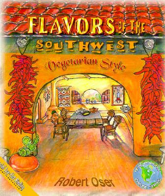 Flavors of the Southwest: Vegetarian Style By Robert Oser Cover Image