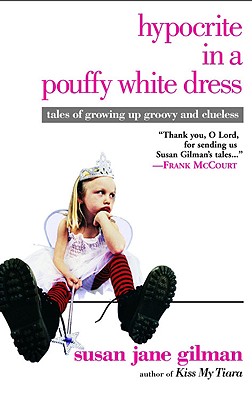 Hypocrite in a Pouffy White Dress: Tales of Growing Up Groovy and Clueless