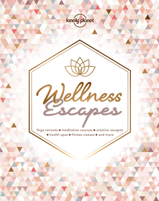 Lonely Planet Wellness Escapes 1