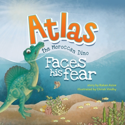 Atlas the Moroccan Dino: Faces his Fear By M. G. Patrik (Editor), Chrish Vindhy (Illustrator), Tia Perkin (Contribution by) Cover Image