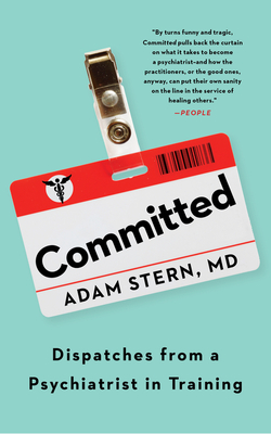 Committed: Dispatches from a Psychiatrist in Training By Adam Stern Cover Image