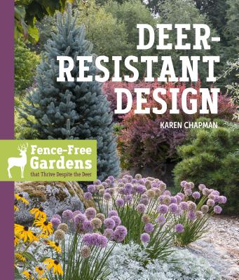 Deer-Resistant Design: Fence-free Gardens that Thrive Despite the Deer By Karen Chapman Cover Image