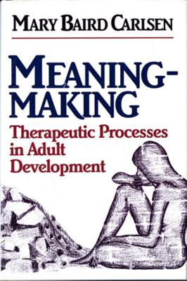 Meaning-Making: Therapeutic Processes in Adult Development By Mary Baird Carlsen Cover Image