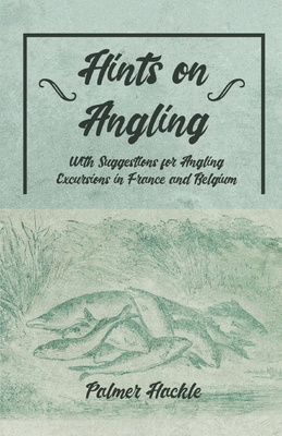 Hints on Angling - With Suggestions for Angling Excursions in France and Belgium Cover Image