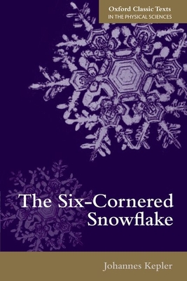 The Six-Cornered Snowflake (Oxford Classic Texts in the Physical Sciences) Cover Image