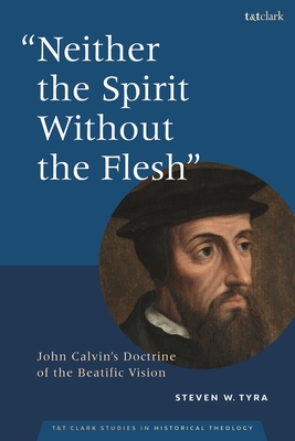 Neither the Spirit Without the Flesh: John Calvin's Doctrine of the Beatific Vision Cover Image