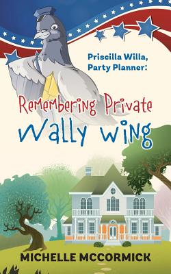 Priscilla Willa, Party Planner: Remembering Private Wally Wing Cover Image