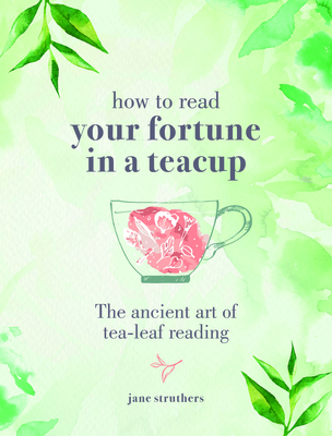 How to Read Your Fortune in a Teacup: The ancient art of tea-leaf reading