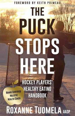 The Puck Stops Here: Hockey Players' Healthy Eating Handbook Cover Image