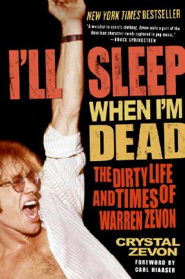 I'll Sleep When I'm Dead: The Dirty Life and Times of Warren Zevon Cover Image