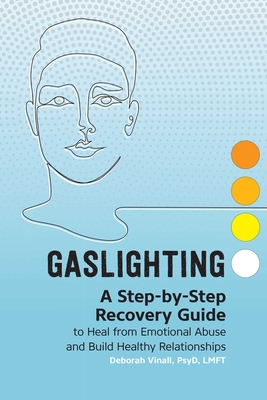 Gaslighting: A Step-By-Step Recovery Guide to Heal from Emotional Abuse and Build Healthy Relationships By Deborah Vinall Cover Image