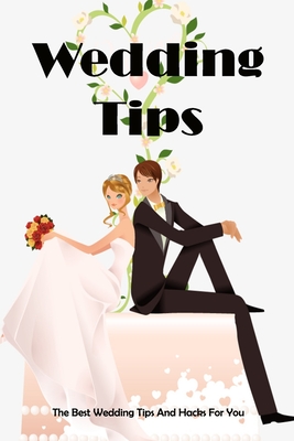 Wedding Tips: The Best Wedding Tips And Hacks For You: Wedding Tips By Lindsey Summer Cover Image