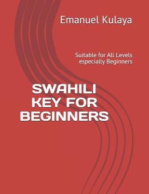 Swahili Key for Beginners: Suitable for All Levels especially Beginners Cover Image