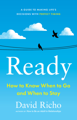Ready: How to Know When to Go and When to Stay By David Richo Cover Image