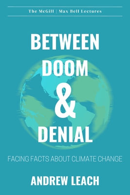 Between Doom & Denial: Facing Facts about Climate Change (McGill Max Bell Lectures)