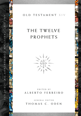 The Twelve Prophets: Volume 14 Volume 14 (Ancient Christian Commentary on Scripture #14) Cover Image