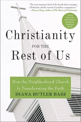 Christianity for the Rest of Us: How the Neighborhood Church Is Transforming the Faith By Diana Butler Bass Cover Image