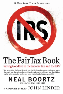 The Fair Tax Book: Saying Goodbye to the Income Tax and the IRS By Neal Boortz, John Linder Cover Image
