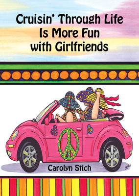 Cruisin' Through Life Is More Fun with Girlfriends By Carolyn Stich Cover Image
