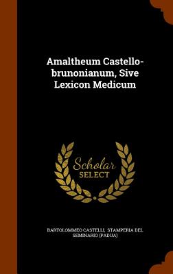 Amaltheum Castello-Brunonianum, Sive Lexicon Medicum Cover Image