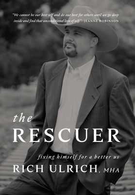 The Rescuer: Fixing Himself for a Better Us By Rich Ulrich Cover Image