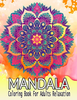 Download Mandala Coloring Book For Adults Relaxation An Adult Coloring Book With Most Beautiful Mandalas For Relaxation And Stress Relief Paperback Brain Lair Books