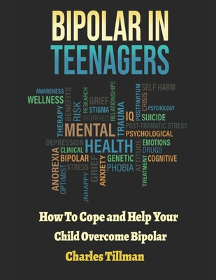 Bipolar in Teenagers: How to Cope and Help Your Child Overcome Bipolar By Charles Tillman Cover Image