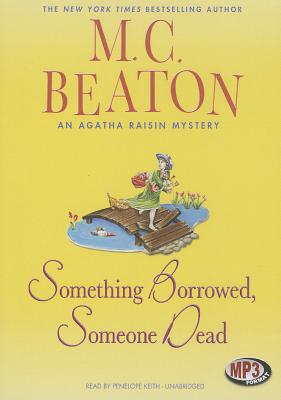 Something Borrowed, Someone Dead: An Agatha Raisin Mystery By M. C. Beaton, Penelope Keith (Read by) Cover Image