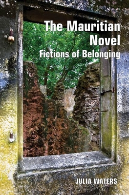 The Mauritian Novel: Fictions of Belonging (Contemporary French and Francophone Cultures Lup) Cover Image