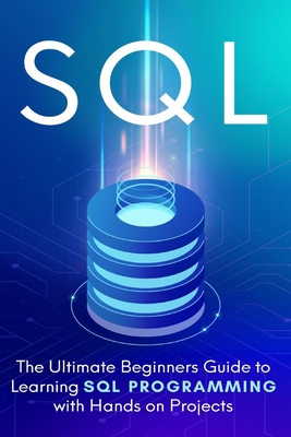SQL: Everything You Need to Know to Begin Programming in SQL Cover Image