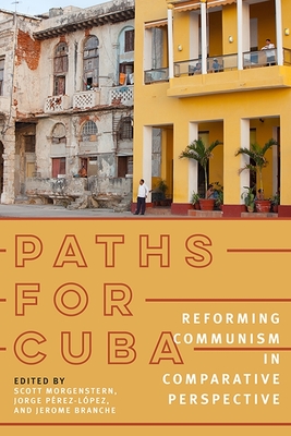 Paths for Cuba: Reforming Communism in Comparative Perspective (Pitt Latin American Series) Cover Image