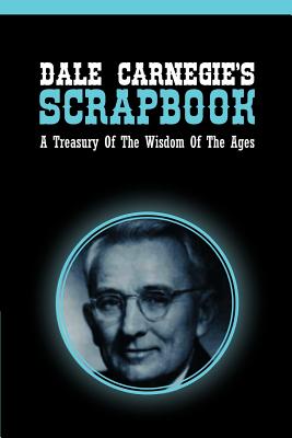 Dale Carnegie's Scrapbook: A Treasury Of The Wisdom Of The Ages Cover Image