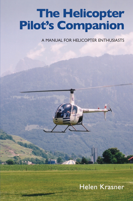 The Helicopter Pilot's Companion:  A Manual for Helicopter Enthusiasts By Helen Krasner Cover Image