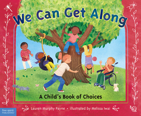 We Can Get Along: A Child's Book of Choices By Lauren Murphy Payne, M.S.W., LCSW, Melissa Iwai (Illustrator) Cover Image