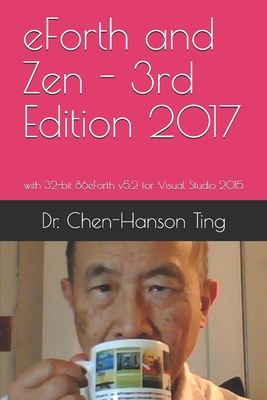 eForth and Zen - 3rd Edition 2017: with 32-bit 86eForth v5.2 for Visual Studio 2015 By Juergen Pintaske (Editor), Chen-Hanson Ting Cover Image